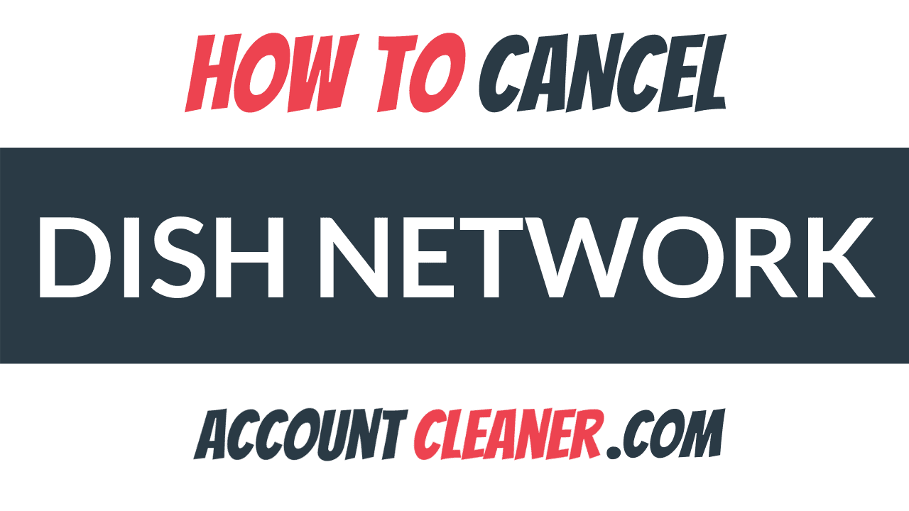 How to Cancel Dish Network - Account Cleaner