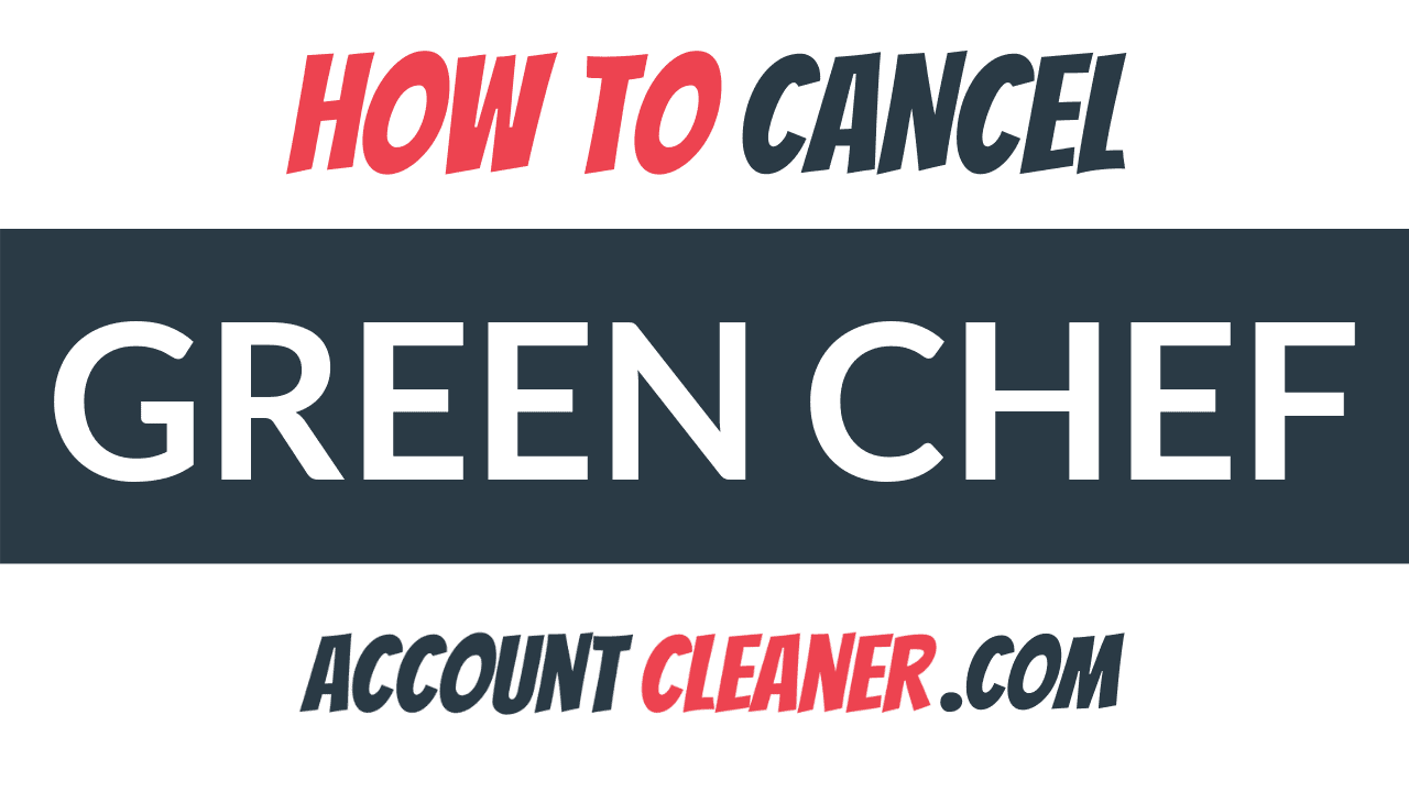 How to Cancel Green Chef - Account Cleaner