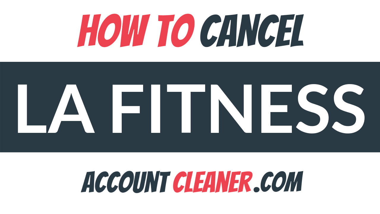 How to Cancel LA Fitness - Account Cleaner