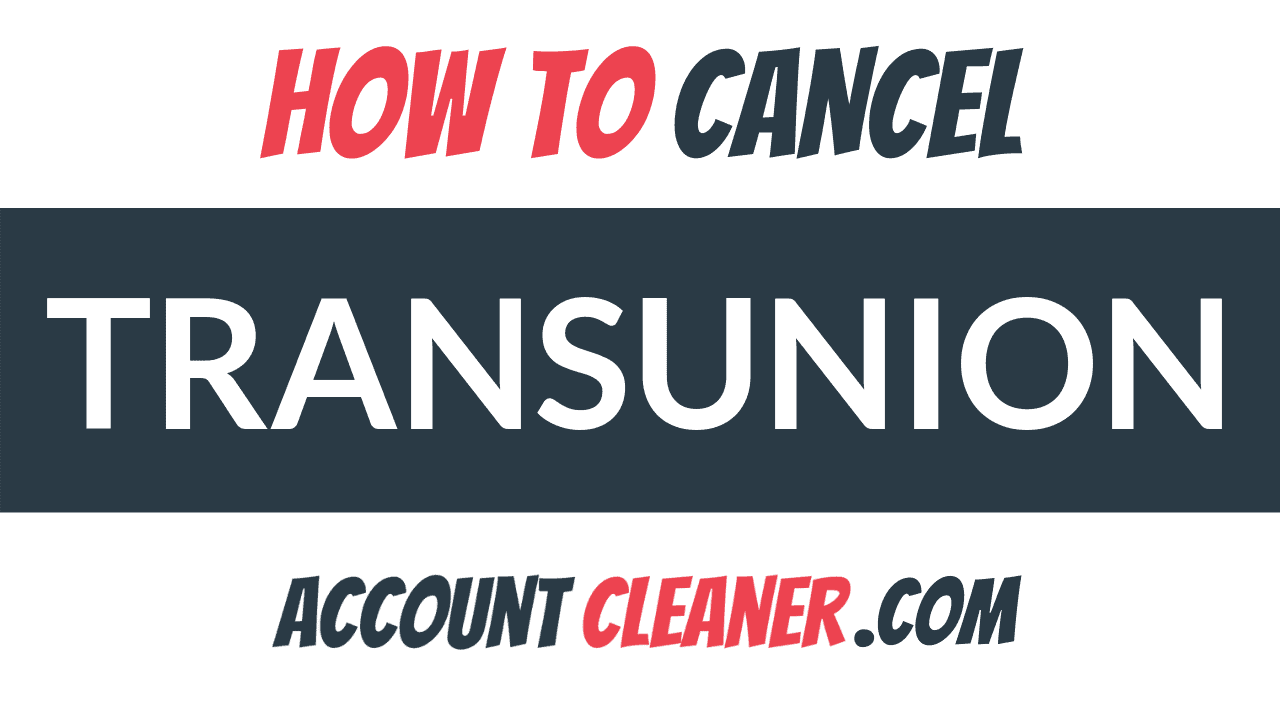 How To Cancel Transunion - Account Cleaner