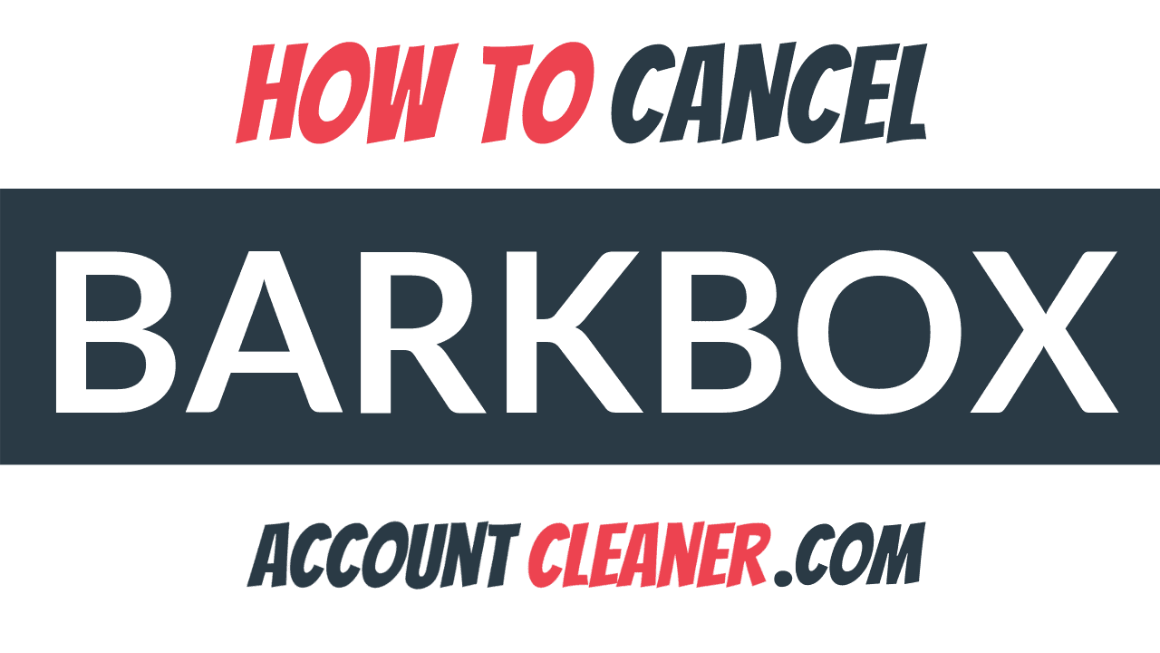 How to Cancel BarkBox - Account Cleaner